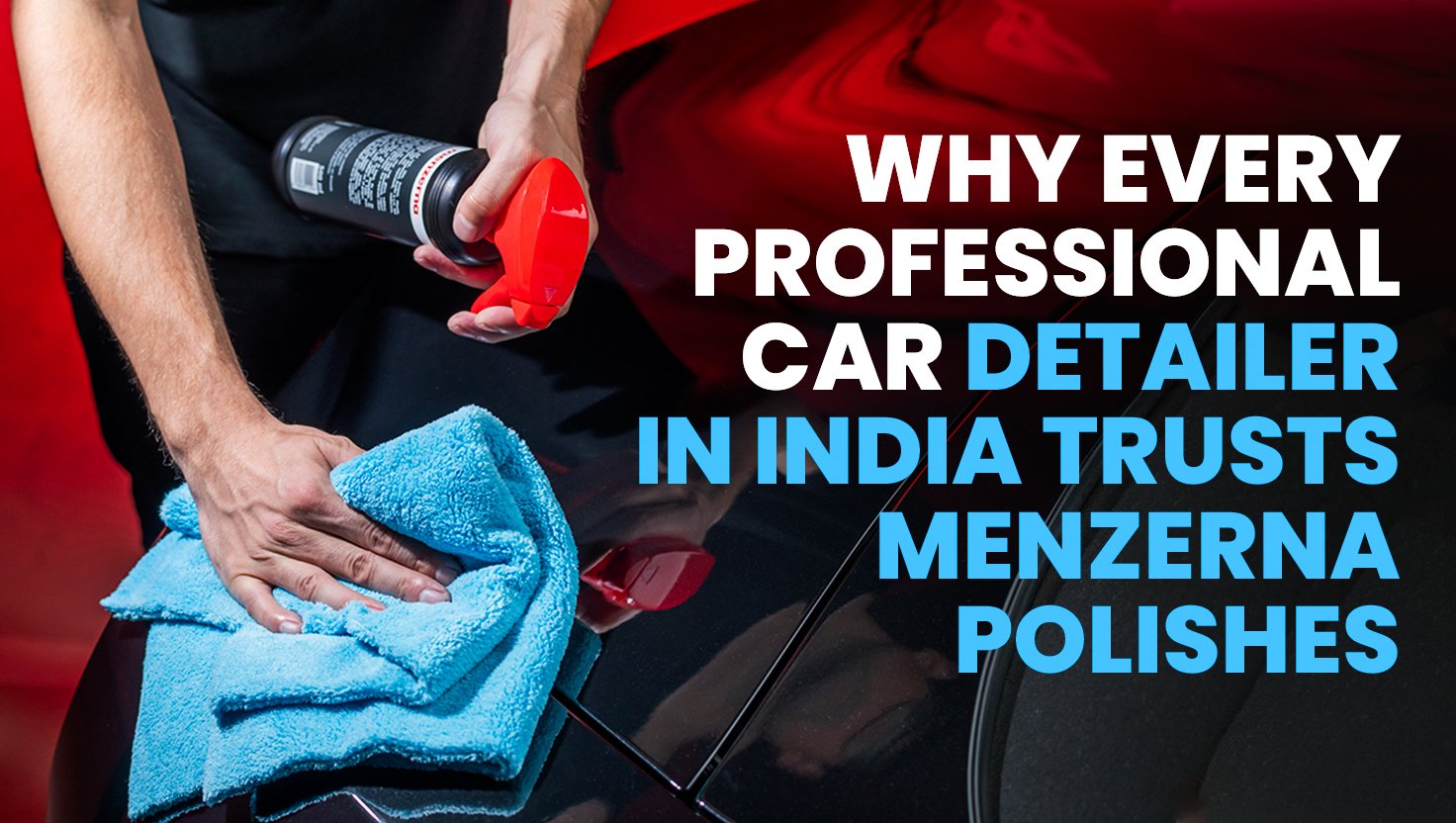 Why Every Professional Car Detailer in India Trusts Menzerna Polishes ?? Blogs